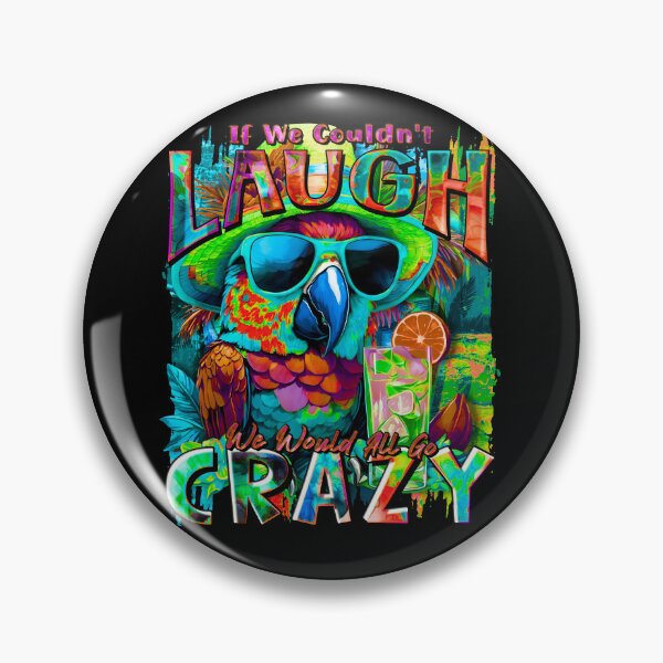 Item preview, If We Couldn't Laugh We'd All Go Crazy A Parrot Island Cocktail Fiesta designed and sold by MindWave THC.