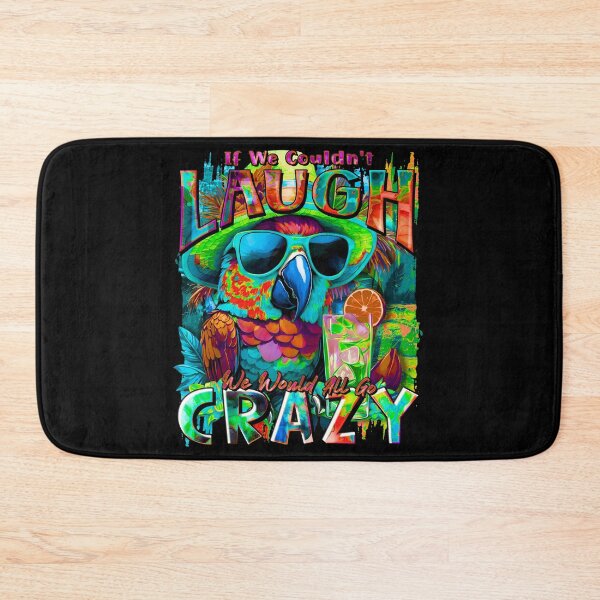 Item preview, If We Couldn't Laugh We'd All Go Crazy A Parrot Island Cocktail Fiesta designed and sold by MindWave THC.