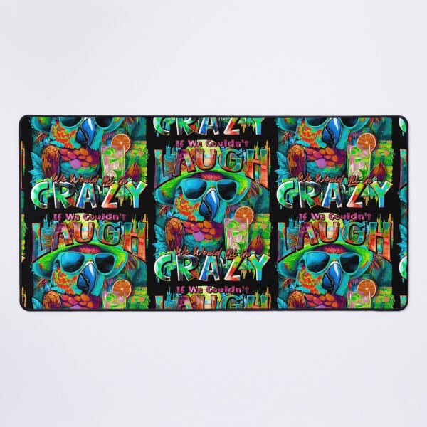 Item preview, If We Couldn't Laugh We'd All Go Crazy A Parrot Island Cocktail Fiesta designed and sold by MindWave THC.