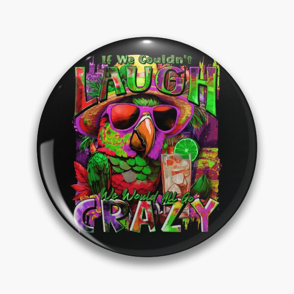 Item preview, If We Couldn't Laugh We'd All Go Crazy A Parrot Island Cocktail Fiesta designed and sold by MindWave THC.