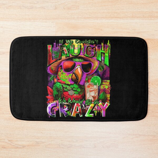 Item preview, If We Couldn't Laugh We'd All Go Crazy A Parrot Island Cocktail Fiesta designed and sold by MindWave THC.
