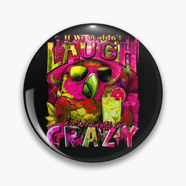 Item preview, If We Couldn't Laugh We'd All Go Crazy A Parrot Island Cocktail Fiesta designed and sold by MindWave THC.