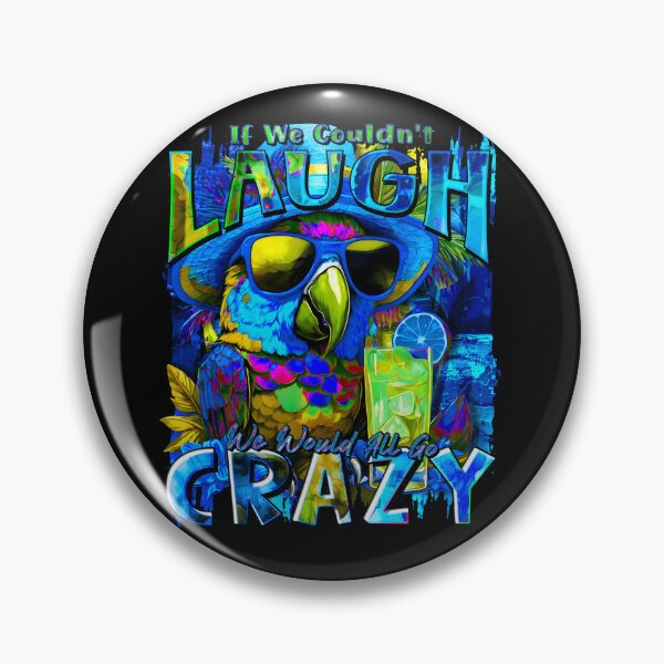 Item preview, If We Couldn't Laugh We'd All Go Crazy A Parrot Island Cocktail Fiesta designed and sold by MindWave THC.