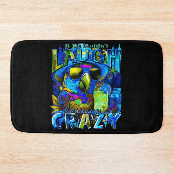 Item preview, If We Couldn't Laugh We'd All Go Crazy A Parrot Island Cocktail Fiesta designed and sold by MindWave THC.