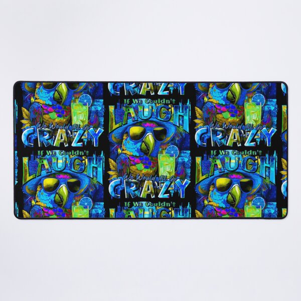 Item preview, If We Couldn't Laugh We'd All Go Crazy A Parrot Island Cocktail Fiesta designed and sold by MindWave THC.
