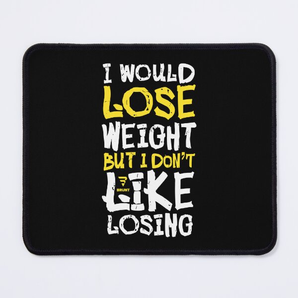 Item preview, I WOULD LOSE WEIGHT BUT I DON'T LIKE LOSING designed and sold by BRUNTadventures.