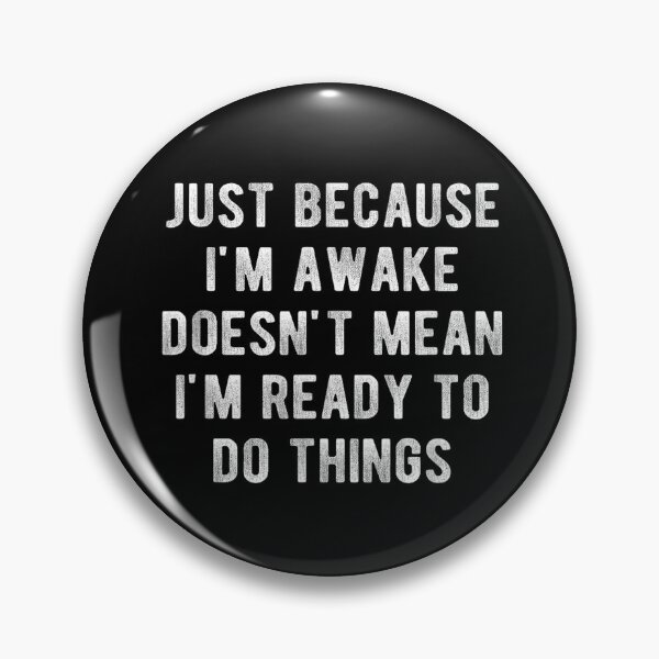 Item preview, Just Because I'm Awake Doesn't Mean I'm Ready To Do Things designed and sold by rewingjadeArt.