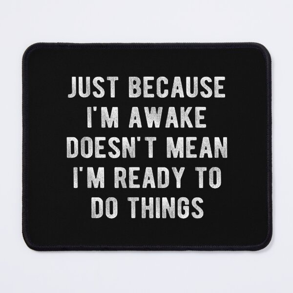 Item preview, Just Because I'm Awake Doesn't Mean I'm Ready To Do Things designed and sold by rewingjadeArt.