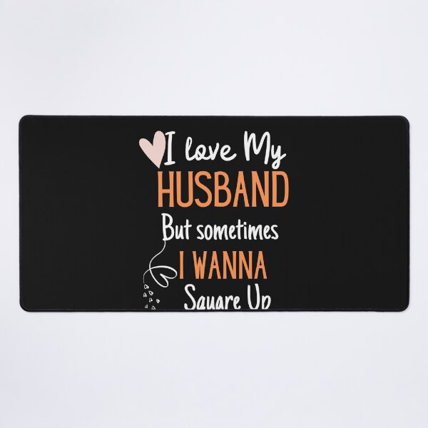 Item preview, I Love My Husband But Sometimes I Wanna Square Up funny wife Humor designed and sold by unique things.