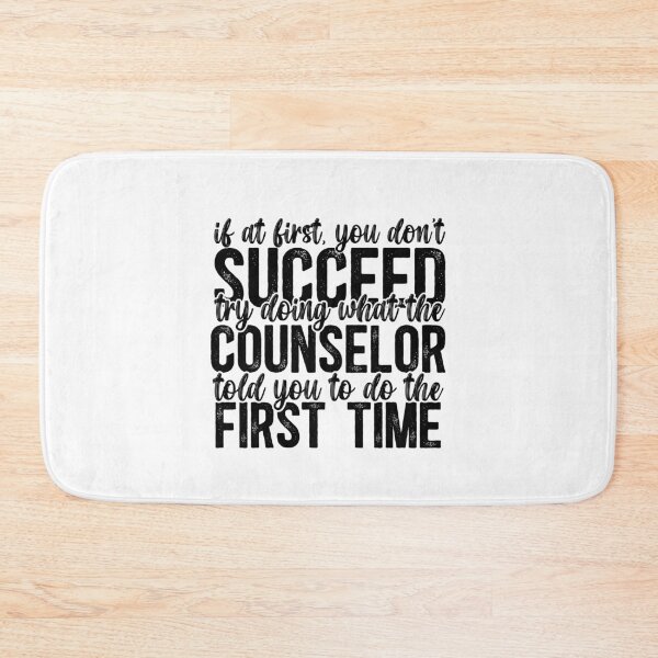 Item preview, If At First You Don't Succeed, Try Doing What The Counselor Told You To Do The First Time designed and sold by TeesYouWant.
