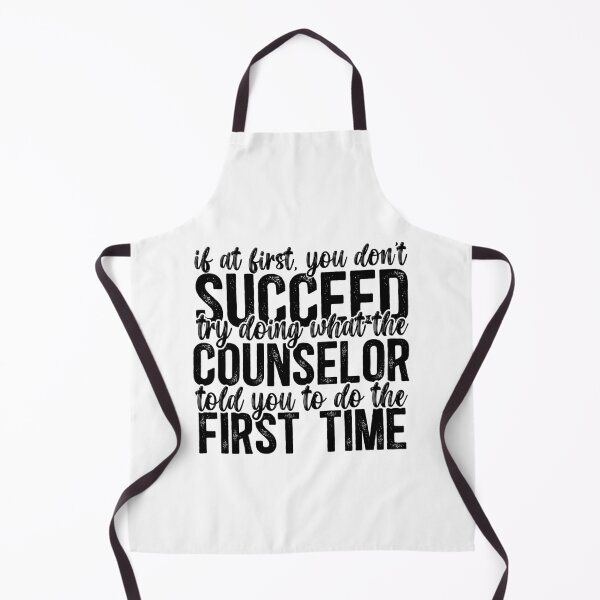 Item preview, If At First You Don't Succeed, Try Doing What The Counselor Told You To Do The First Time designed and sold by TeesYouWant.
