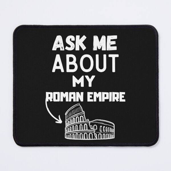 Item preview, Ask me about the Roman Empire Funny Ancient Roman history Meme  designed and sold by unique things.