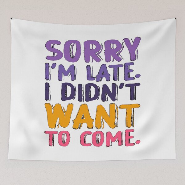 Item preview, SORRY I’M LATE. I DIDN’T WANT TO CAME. designed and sold by Rejiboustarts.