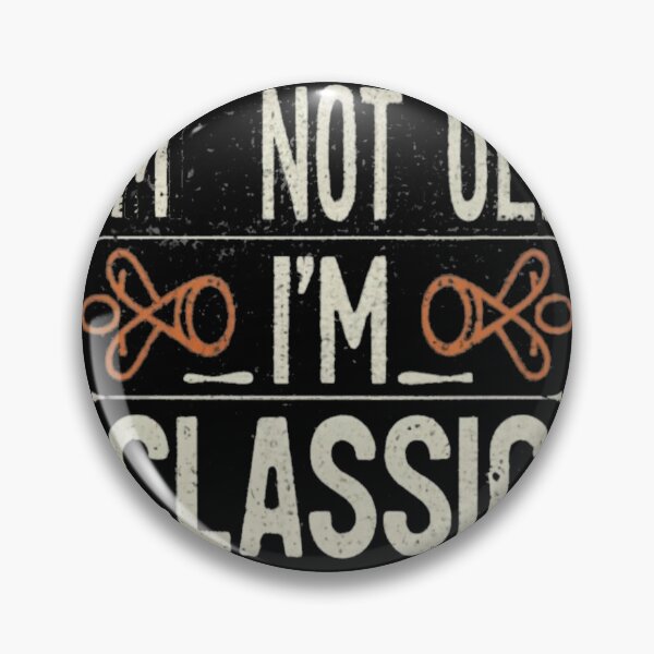 Item preview, i'm not old i'm classic designed and sold by unicornunicorn.