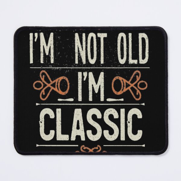 Item preview, i'm not old i'm classic designed and sold by unicornunicorn.
