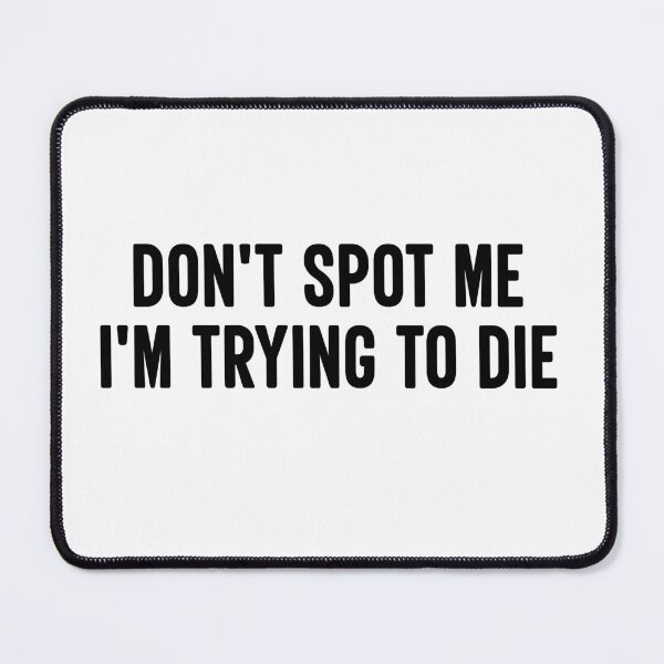 Item preview, Don't Spot Me, I'm Trying to Die Bodybuilding Lifting designed and sold by StreetFooD.