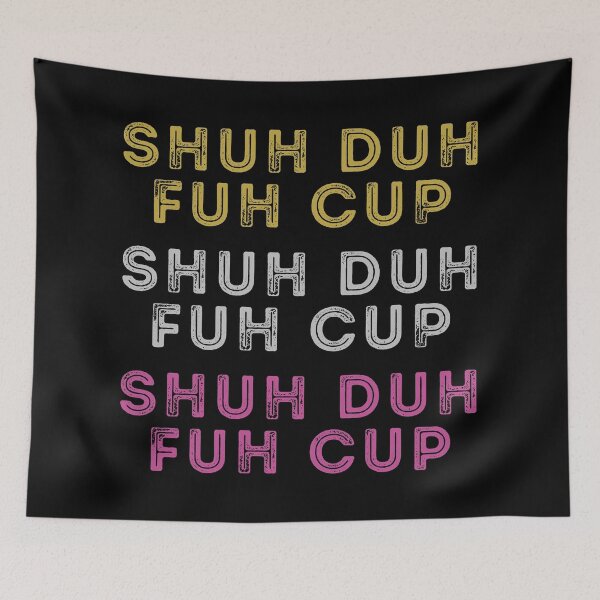 Item preview, SHUH DUH FUH CUP - so cute its almost non-offensive  designed and sold by SavageBitch(tm).