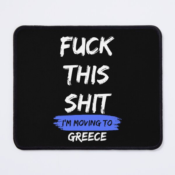 Item preview, Fuck this shit i'm moving to Greece designed and sold by NikitaSD.