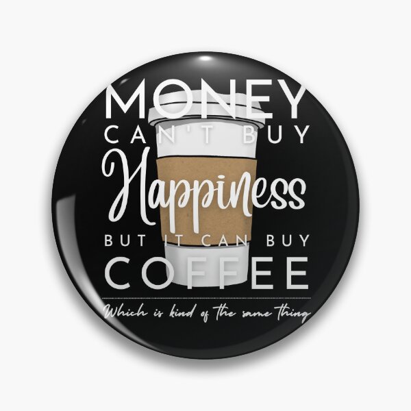 Item preview, Money Can't Buy Happiness But It Can Buy Coffee (White Text) designed and sold by Lampblack and Bone.