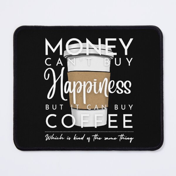 Item preview, Money Can't Buy Happiness But It Can Buy Coffee (White Text) designed and sold by Lampblack and Bone.