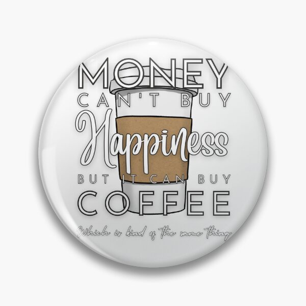 Item preview, Money Can't Buy Happiness But It Can Buy Coffee  designed and sold by Lampblack and Bone.