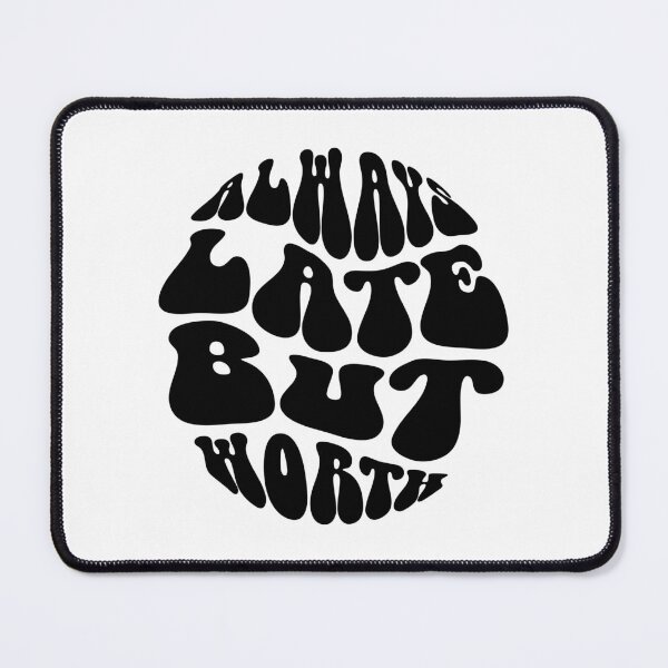 Item preview, Always Late But Worth Text Monochrome White designed and sold by Meepuruproject.