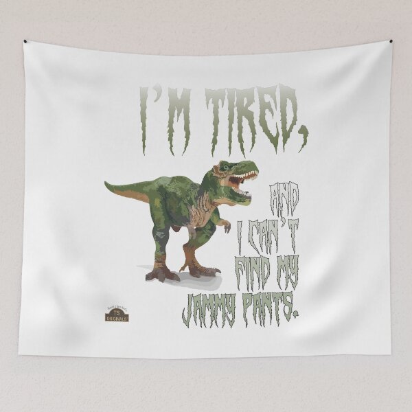 Item preview, I'm tired and I can't find my Jammy Pants Dinosaur designed and sold by TerScott.
