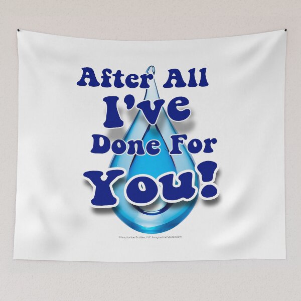 Item preview, After All I've Done For You! -  For Light Backgrounds designed and sold by The Imagination Source™.
