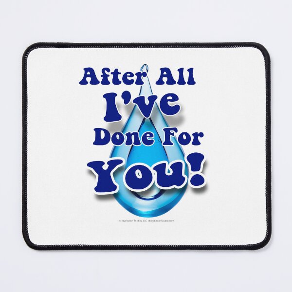 Item preview, After All I've Done For You! -  For Light Backgrounds designed and sold by The Imagination Source™.