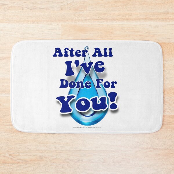 Item preview, After All I've Done For You! -  For Light Backgrounds designed and sold by The Imagination Source™.