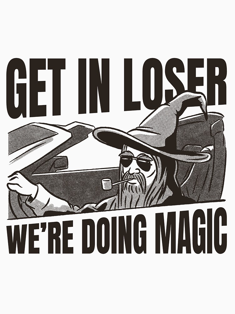 Thumbnail 7 of 7, Classic T-Shirt, Get in Loser We're Doing Magic designed and sold by moredaggers.