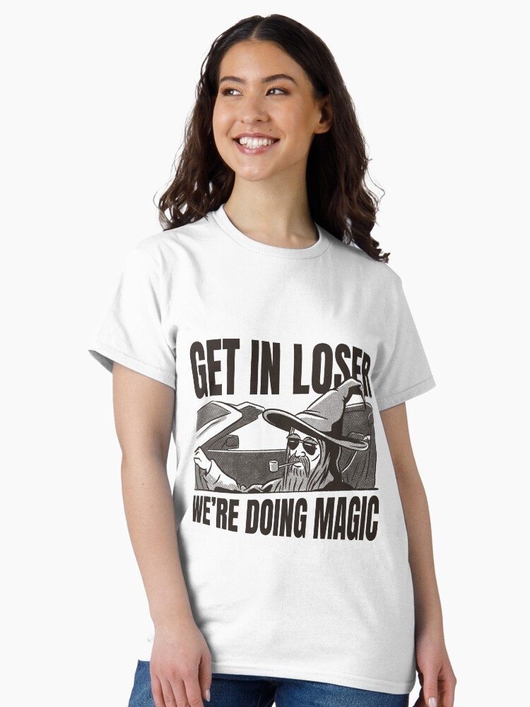 Thumbnail 2 of 7, Classic T-Shirt, Get in Loser We're Doing Magic designed and sold by moredaggers.