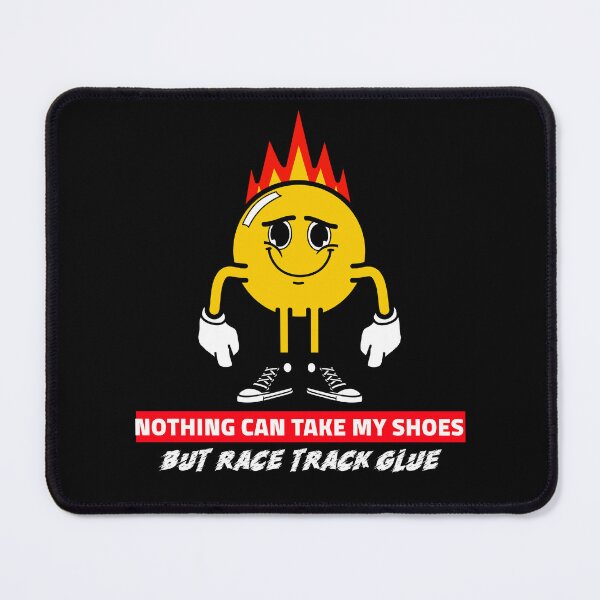 Item preview, Nothing Can Take my Shoes But Race Track Glue Funny Sticky Shoes Racetrack Track Prep Drag Strip designed and sold by CarantinedChaos.