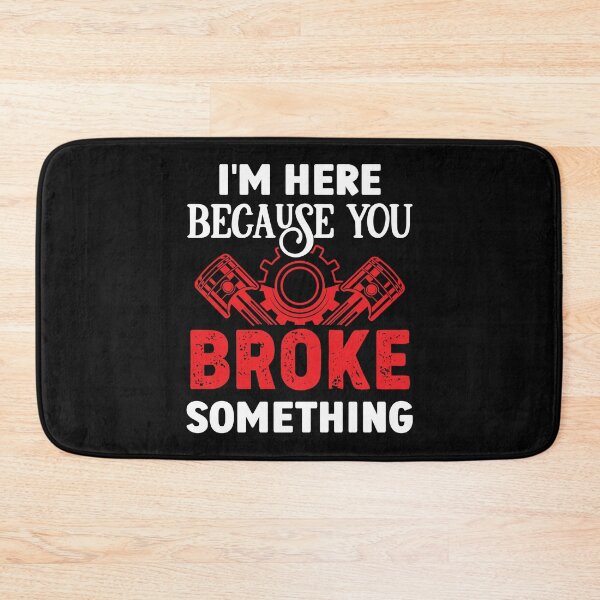 Item preview, I'm Here Because You Broke Something designed and sold by Alpha555.