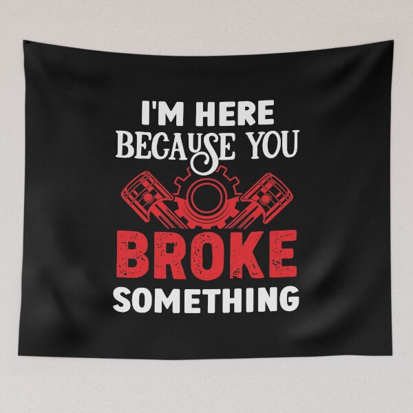 Item preview, I'm Here Because You Broke Something designed and sold by Alpha555.