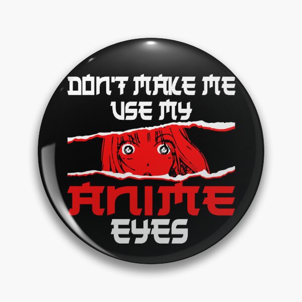Item preview, Don't make me use my Anime eyes designed and sold by CosmicHype.