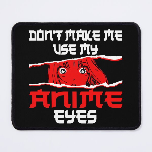Item preview, Don't make me use my Anime eyes designed and sold by CosmicHype.