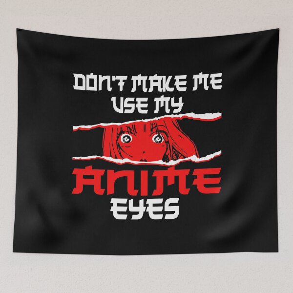 Item preview, Don't make me use my Anime eyes designed and sold by CosmicHype.