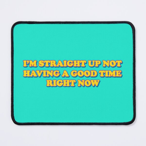 Item preview,  Straight up not having a good time right now. designed and sold by SuchiBArt.