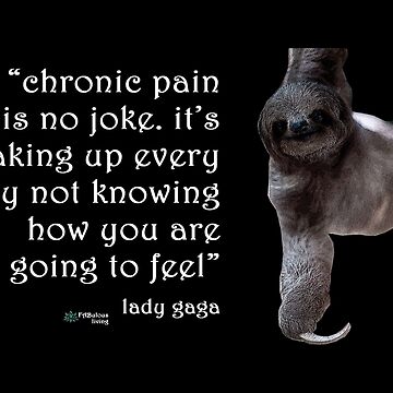 Artwork thumbnail, Sloth - Chronic Pain Lady Gaga Quote by FABulous-living