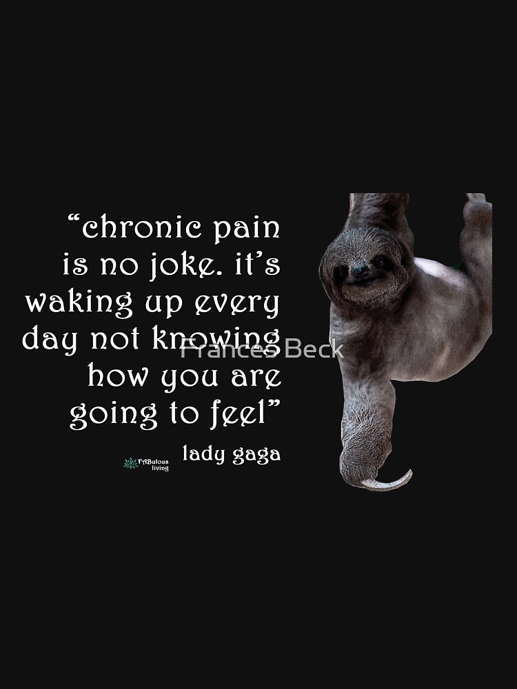 Thumbnail 7 of 7, Classic T-Shirt, Sloth - Chronic Pain Lady Gaga Quote designed and sold by FABulous-living.