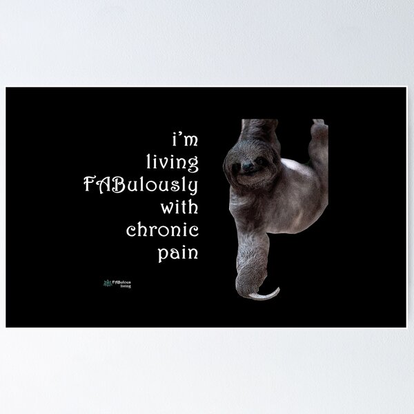 Sloth - Living FABulously with Chronic Pain Quote Poster