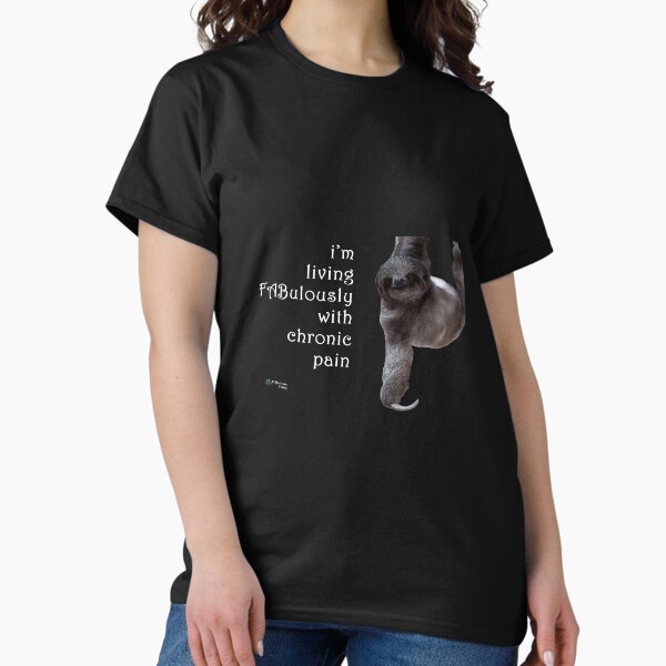 Sloth - Living FABulously with Chronic Pain Quote Classic T-Shirt