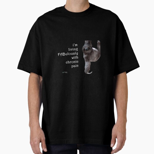 Sloth - Living FABulously with Chronic Pain Quote Oversized T-Shirt