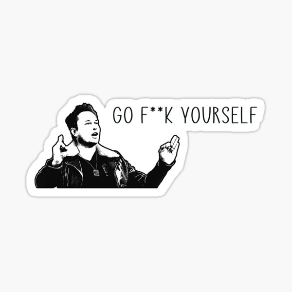 Item preview, Elon Musk Go F Yourself Meme designed and sold by mmmkei.