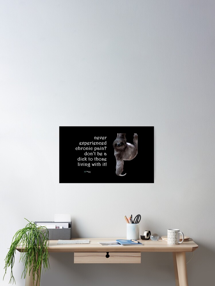 Thumbnail 1 of 3, Poster, Sloth - Don't Be a Dick About Chronic Pain Quote designed and sold by FABulous-living.