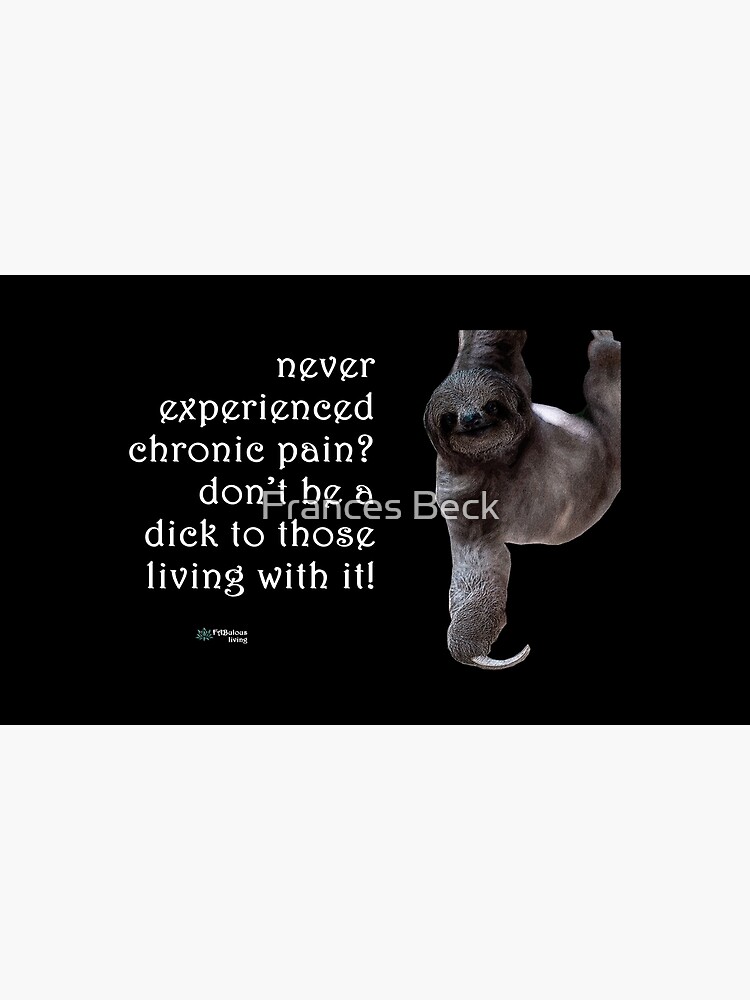 Thumbnail 3 of 3, Poster, Sloth - Don't Be a Dick About Chronic Pain Quote designed and sold by FABulous-living.