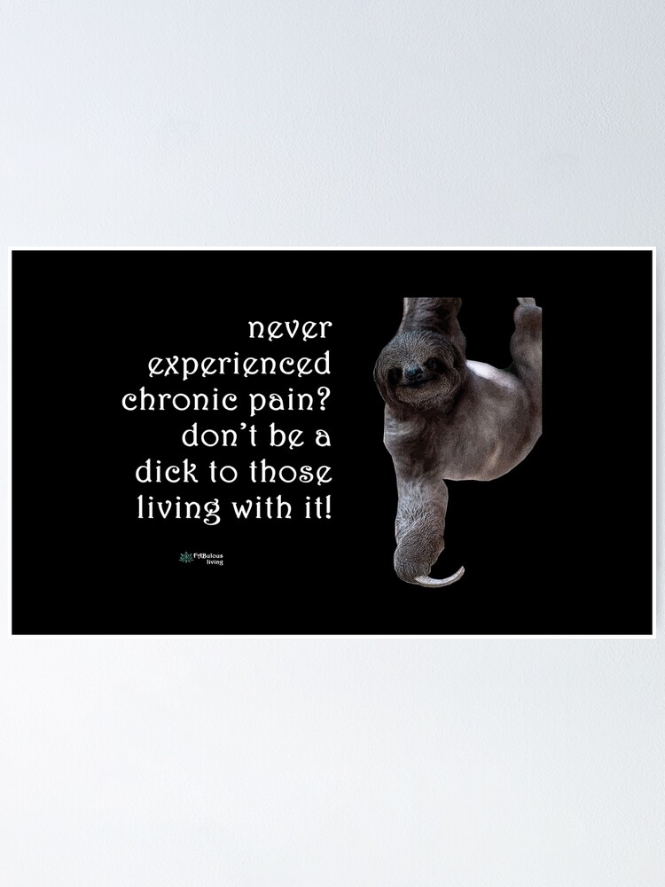 Thumbnail 2 of 3, Poster, Sloth - Don't Be a Dick About Chronic Pain Quote designed and sold by FABulous-living.
