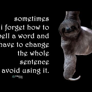 Artwork thumbnail, Sloth - Sometimes I Forget How to Spell Words Quote by FABulous-living