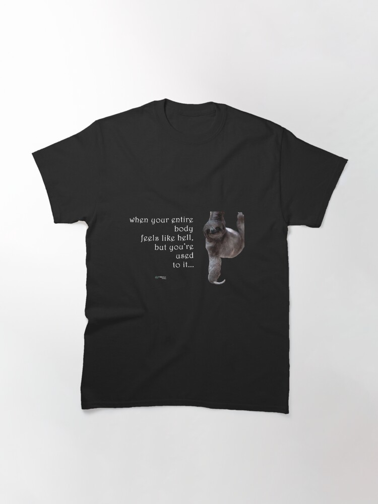 Thumbnail 3 of 7, Classic T-Shirt, Sloth - When Your Body Feels Like Hell Quote designed and sold by FABulous-living.